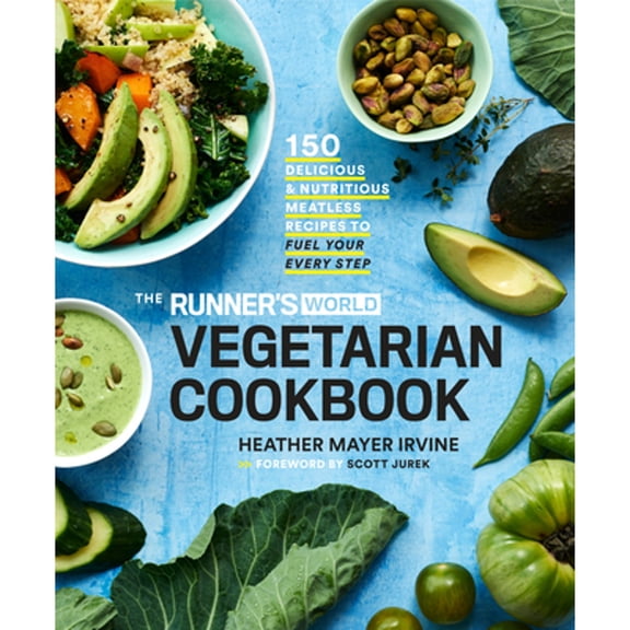 Pre-Owned The Runner's World Vegetarian Cookbook: 150 Delicious and Nutritious Meatless Recipes to Fuel Your Every Step (Hardcover) 1635650615 9781635650617