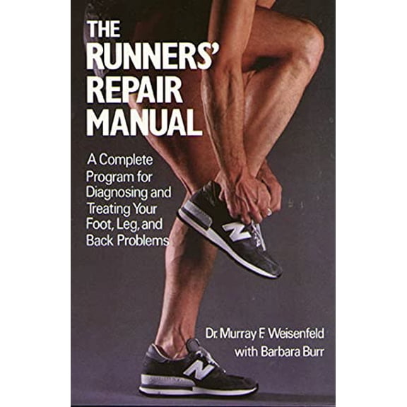 Pre-Owned The Runners' Repair Manual: A Complete Program for Diagnosing and Treating Your Foot, Leg and Back Problems (Paperback) 0312695977 9780312695972