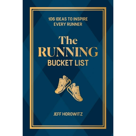 The Running Bucket List: 106 Ideas to Inspire Every Runner, (Hardcover)