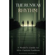 The Runway Rhythm A Model's Guide to Afro-Fusion Fashion., Paperback