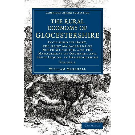 The Rural Economy of Glocestershire: Including Its Dairy, Together with the Dairy Management of North Wiltshire, and the, (Paperback)