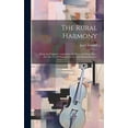 thumbnail image 1 of The Rural Harmony : Being An Original Composition, In Three And Four Parts; For The Use Of Singing Schools And Musical Societies (Hardcover), 1 of 1