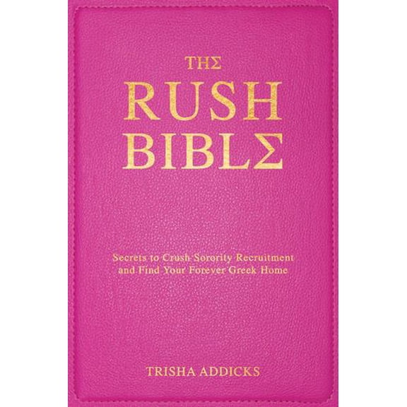 The Rush Bible: Secrets to Crush Sorority Recruitment and Find Your Forever Greek Home
