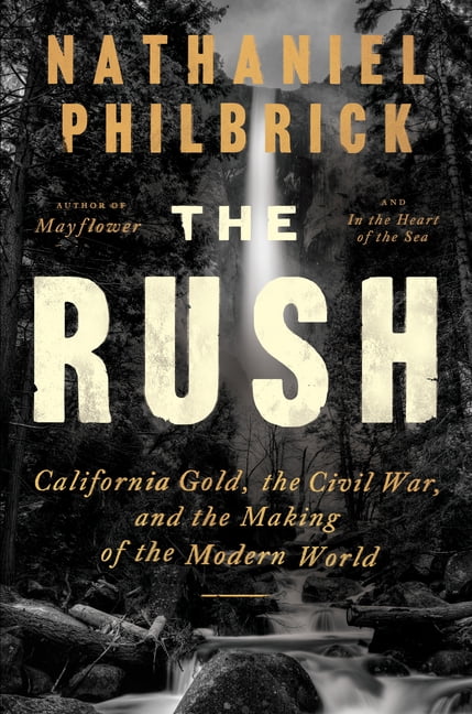 The Rush: California Gold, the Civil War, and the Making of the Modern World, (Hardcover)