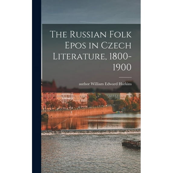 The Russian Folk Epos in Czech Literature, 1800-1900, (Hardcover)