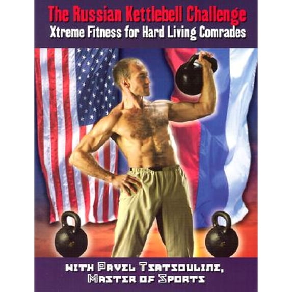 Pre-Owned The Russian Kettlebell Challenge: Xtreme Fitness for Hard Living Comrades (Paperback 9780938045328) by Pavel Tsatsouline