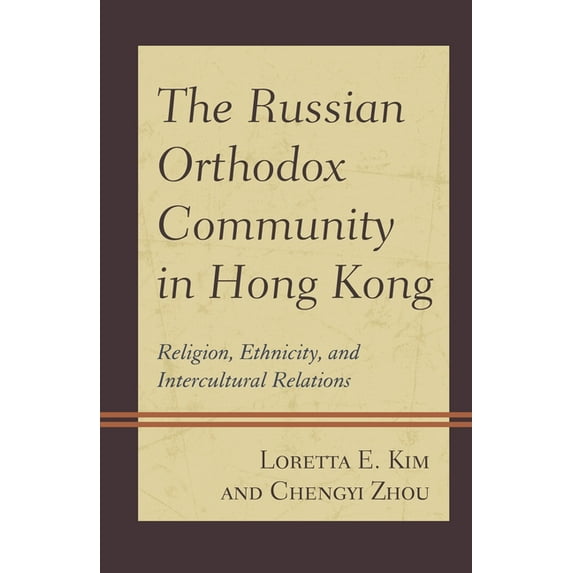 The Russian Orthodox Community in Hong Kong: Religion, Ethnicity, and Intercultural Relations, (Paperback)