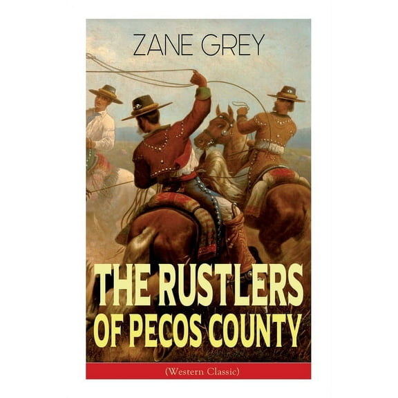 The Rustlers of Pecos County (Western Classic): Wild West Adventure (Paperback) by Zane Grey