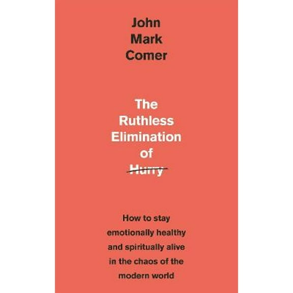 Pre-Owned The Ruthless Elimination of Hurry: How to stay emotionally healthy and spiritually alive in the chaos of the modern world Paperback