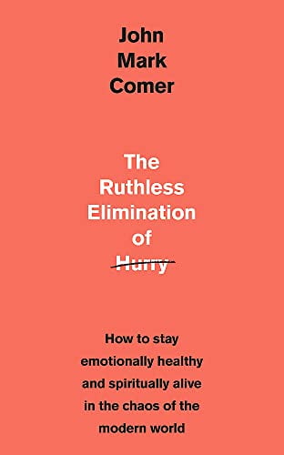 Pre-Owned The Ruthless Elimination of Hurry : How to Stay Emotionally Healthy and Spiritually Alive in the Chaos of the Modern World (Paperback) 9781529308389