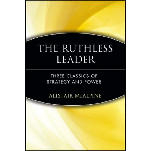 Pre-Owned The Ruthless Leader : Three Classics of Strategy and Power 9780471372479