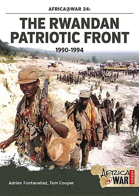The Rwandan Patriotic Front 1990-1994 Tom Cooper,Adrien Fontanellaz ...