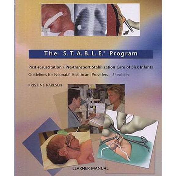 Pre-Owned The S.T.A.B.LE. Program: Pre-transport / Post-resuscitation Stabilization Care Of Sick Infants: Guidelines For Neonatal Healthcare Providers; Learner M... (Unknown) 097585593X 9780975855935