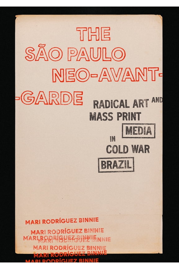 The So Paulo Neo-Avant-Garde: Radical Art and Mass Print Media in Cold War Brazil, (Hardcover)