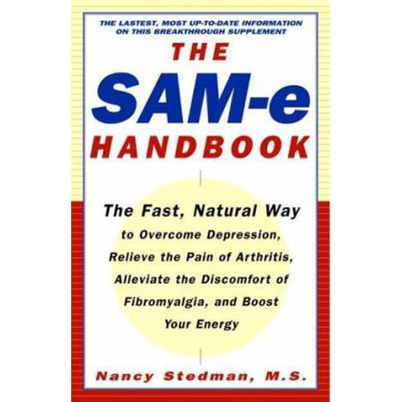 Pre-Owned The SAM-e Handbook: The Fast, Natural Way to Overcome Depression, Relieve the Pain of Arthritis, Alleviate the Discomfort of Fibromyalgia, and Boost ... (Paperback) 0609806548 9780609806548