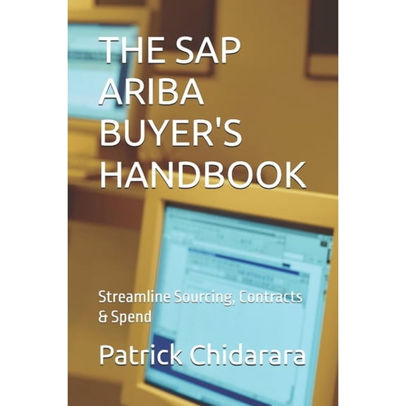 The SAP Ariba Buyer's Handbook: Streamline Sourcing, Contracts & Spend, (Paperback)