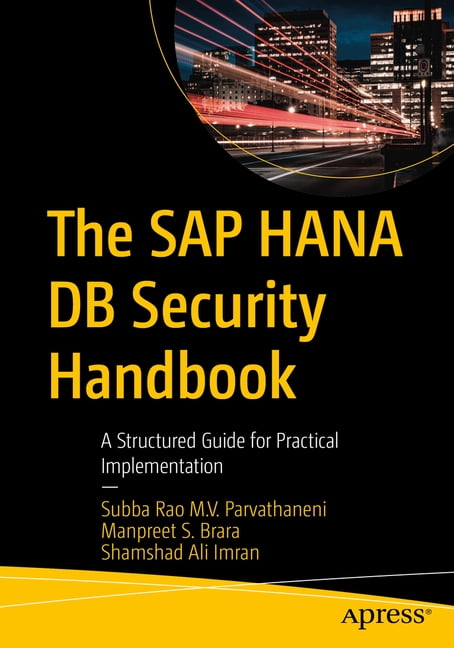 The SAP Hana DB Security Handbook: A Structured Guide for Practical Implementation, (Paperback)