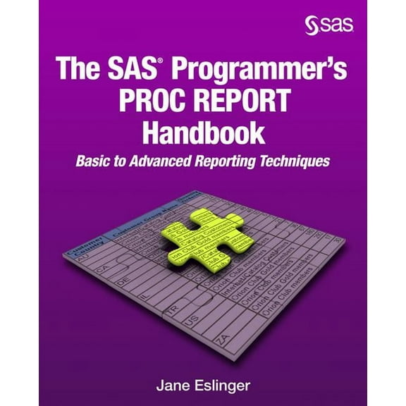 The SAS Programmer's PROC REPORT Handbook: Basic to Advanced Reporting Techniques, (Paperback)