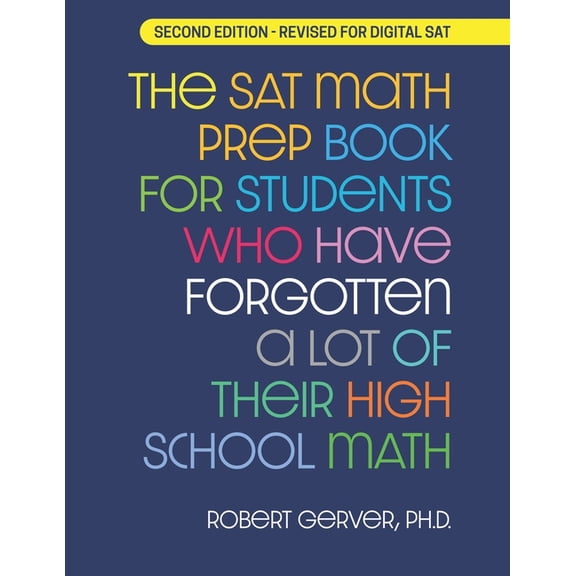 The SAT Math Prep Book for Students Who Have Forgotten a Lot of Their High School Math: Revised for Digital SAT, (Paperback)