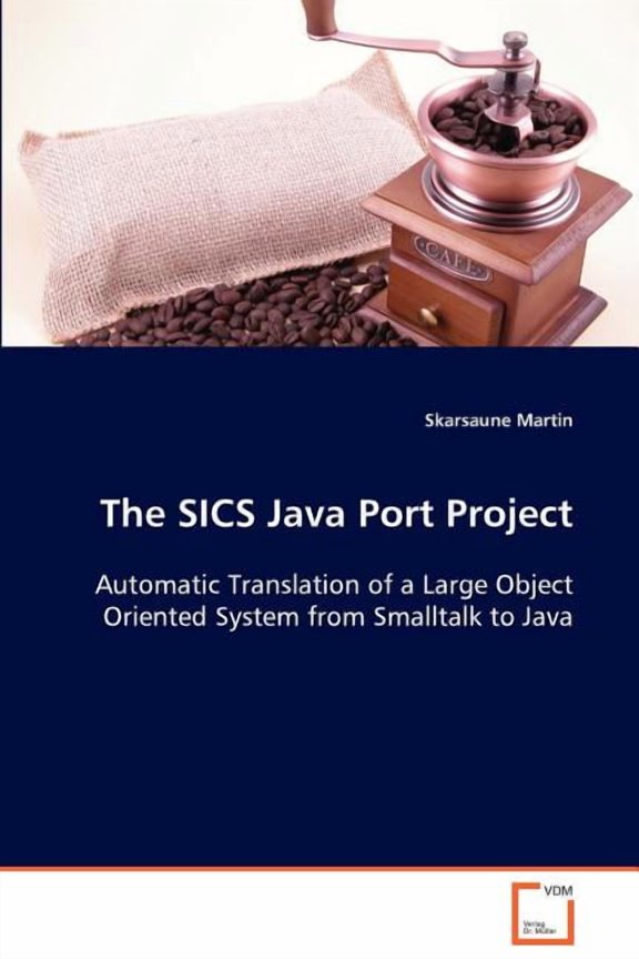 The SICS Java Port Project Automatic Translation of a Large Object Oriented System from Smalltalk to Java (Paperback)