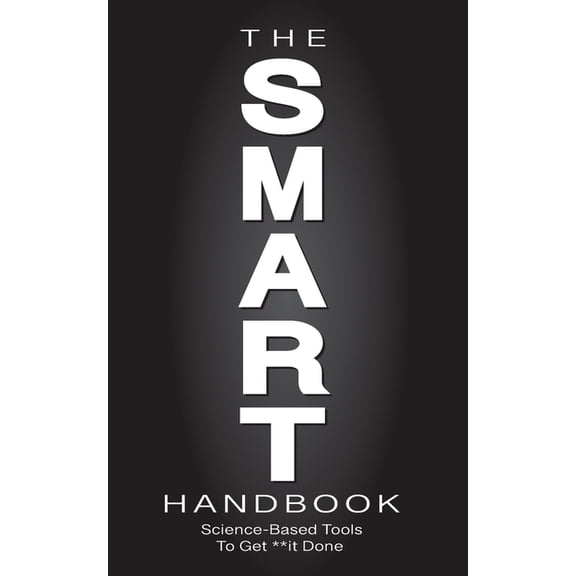 The SMART Handbook: Science-Based Tools To Get **it Done, (Paperback)