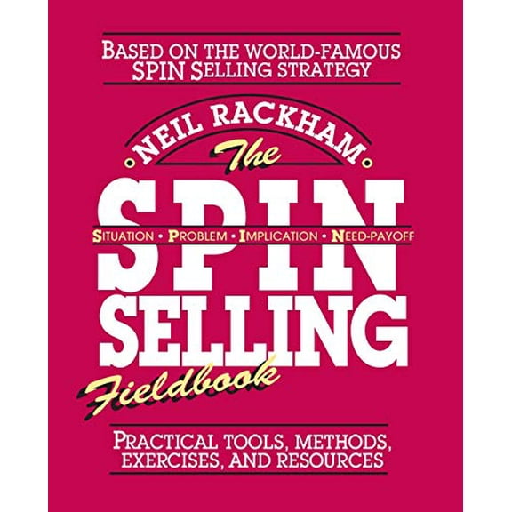 Pre-Owned The Spin Selling Fieldbook: Practical Tools, Methods, Exercises and Resources (Paperback) 0070522359 9780070522350