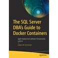 thumbnail image 1 of The SQL Server Dba's Guide to Docker Containers: Agile Deployment Without Infrastructure Lock-In, (Paperback), 1 of 1