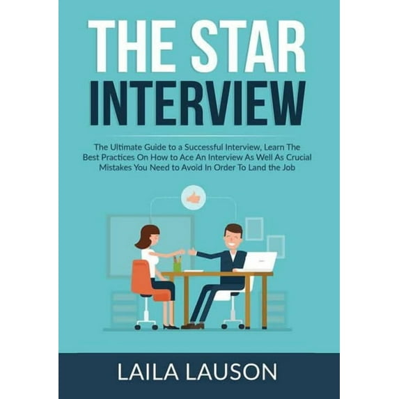 The STAR Interview: The Ultimate Guide to a Successful Interview, Learn The Best Practices On How to Ace An Interview As, (Paperback)