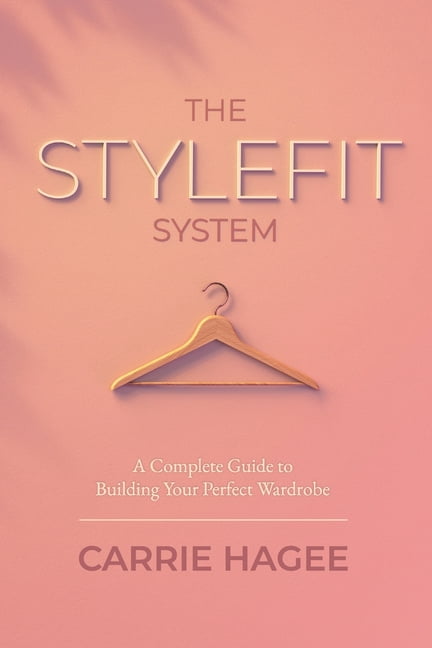 The STYLEFIT System: A Complete Guide to Building Your Perfect Wardrobe, (Paperback)
