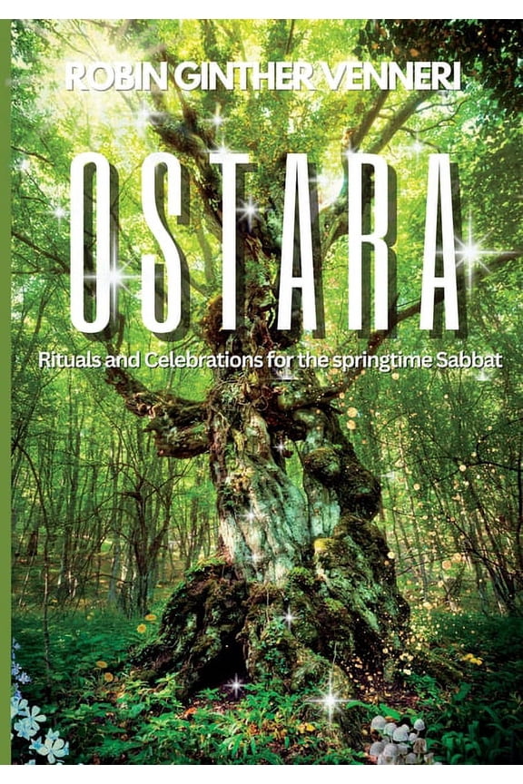 The Sabbat Ostara Guide: Rituals and Celebrations for the Springtime Sabbat, Book 3, (Paperback)