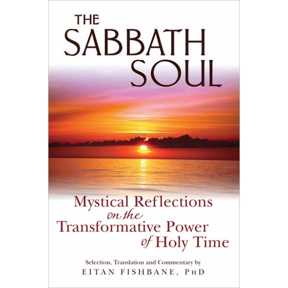 The Sabbath Soul: Mystical Reflections on the Transformative Power of Holy Time, (Paperback)