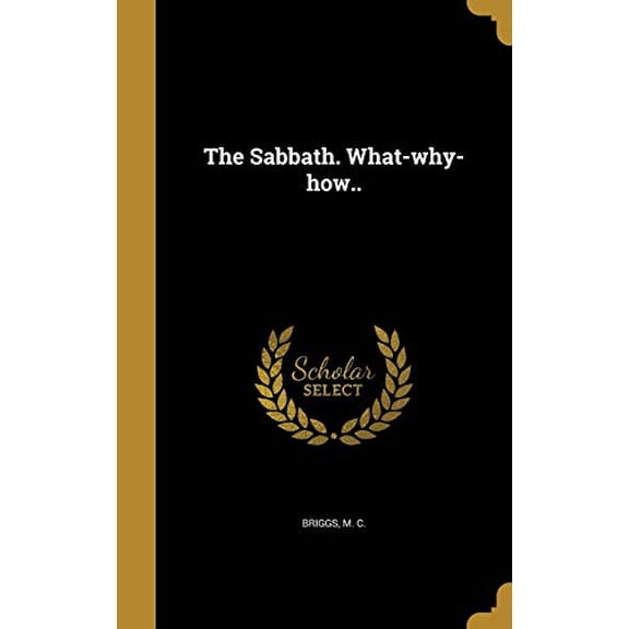 The Sabbath. What-Why-How. Hardcover 1373803355 9781373803351 Briggs, M C