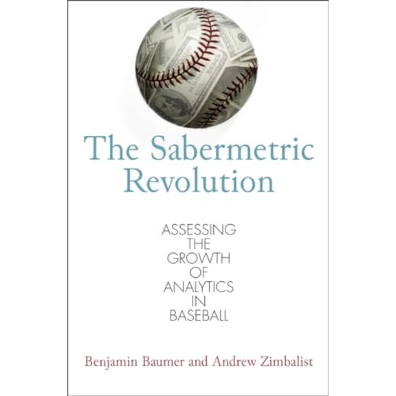 Pre-Owned The Sabermetric Revolution: Assessing the Growth of Analytics in Baseball (Paperback) 081222339X 9780812223392