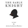 thumbnail image 1 of The Sable Knight: An Epic (Paperback) by Joshua Lawrence Marvel, 1 of 1