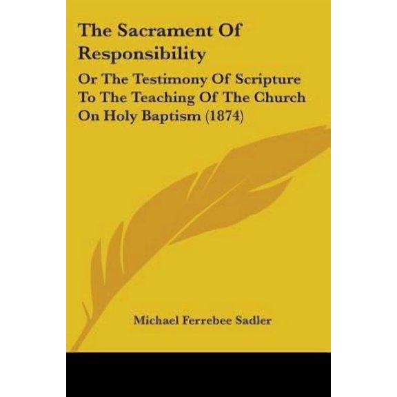 The Sacrament of Responsibility: Or the Testimony of Scripture to the Teaching of the Church on Holy Baptism (1874) Paperback