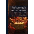 thumbnail image 1 of The Sacrament Of The Lord's Supper, Explained In Simple Language By G.b, (Hardcover), 1 of 1