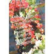 The Sacraments A Charismatic Guide Workbook with end chapter questions, Paperback