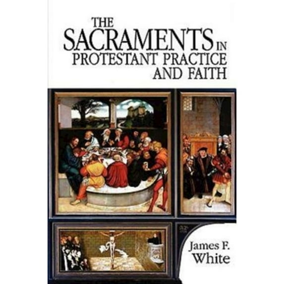 Pre-Owned The Sacraments in Protestant Practice and Faith (Paperback) 0687034027 9780687034024