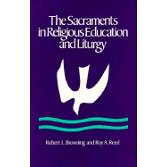 Pre-Owned The Sacraments in Religious Education and Liturgy: An Ecumenical Model (Paperback) 0891350446 9780891350446