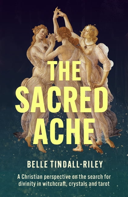 The Sacred Ache: A Christian Perspective on the Search for Spirituality in Witchcraft, Crystals and Tarot, (Paperback)