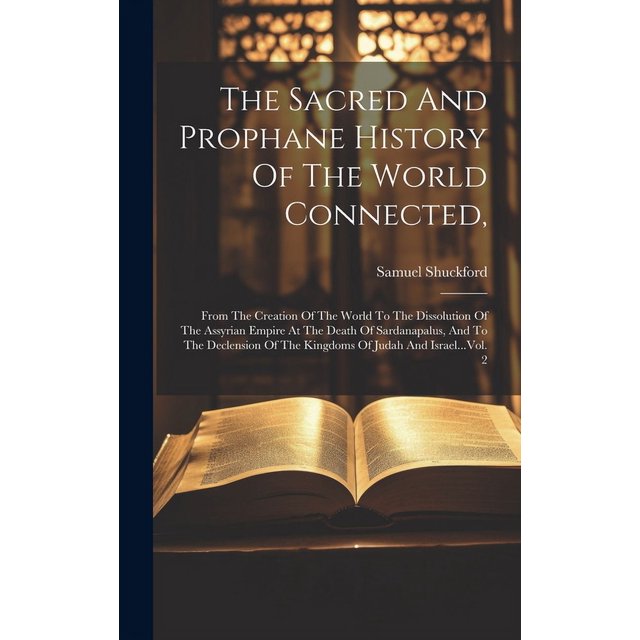 The Sacred And Prophane History Of The World Connected, (Hardcover