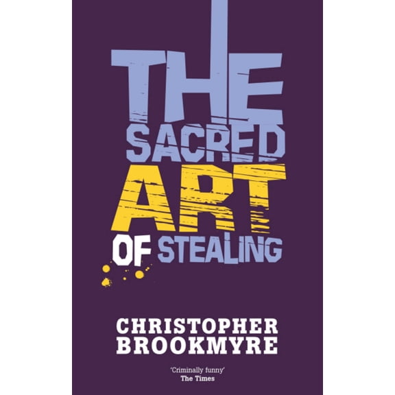 The Sacred Art Of Stealing (Paperback) by Christopher Brookmyre