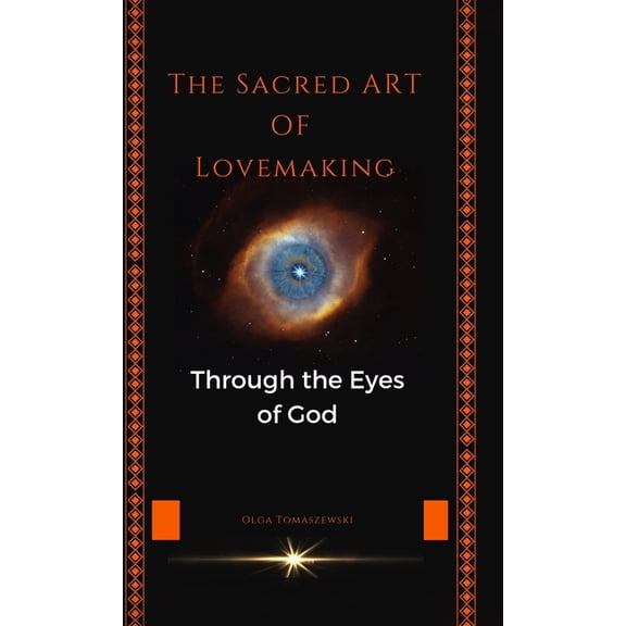 The Sacred Art of Lovemaking: Through the Eyes of God, (Hardcover)