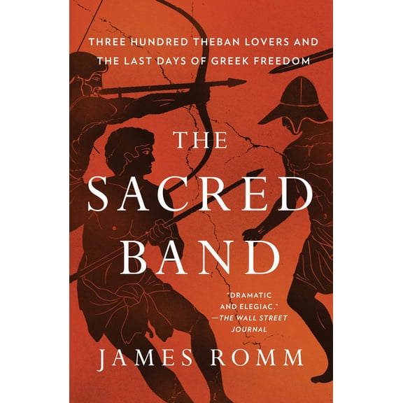 The Sacred Band: Three Hundred Theban Lovers and the Last Days of Greek Freedom, (Paperback)