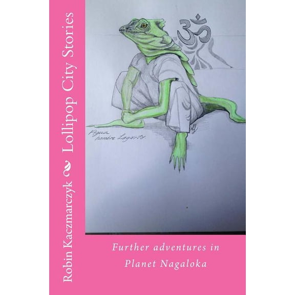 The Sacred Books of Nagaloka Lollipop City Stories, Book 2, (Paperback)