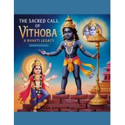 The Sacred Call of Vithoba A Bhakti Legacy, Paperback