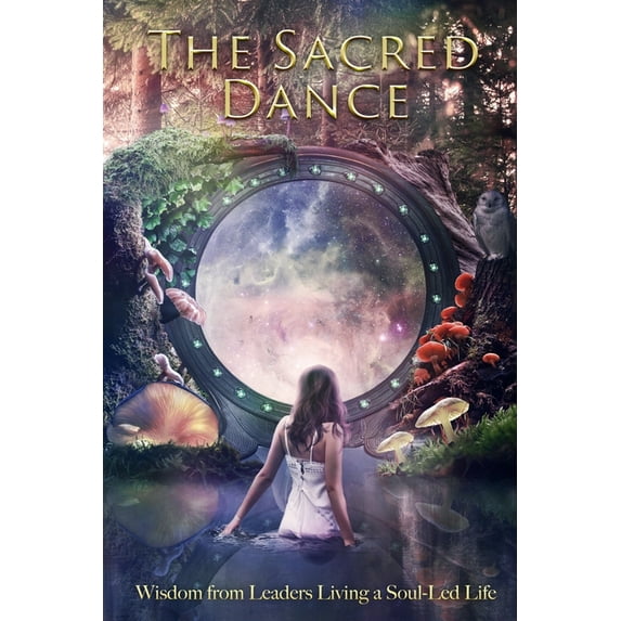 The Sacred Dance: Wisdom from leaders living a soul-led life, (Paperback)