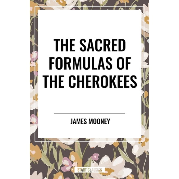 Sacred Formulas of the Cherokees, (Hardcover)