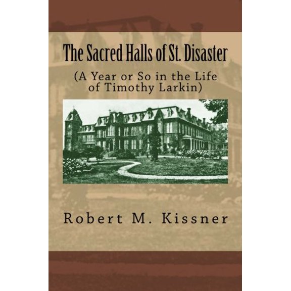 Pre-Owned The Sacred Halls of St. Disaster: (A Year or So in the Life of Timothy Larkin) Paperback