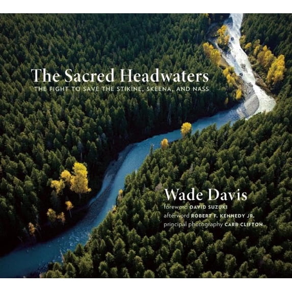 Pre-Owned The Sacred Headwaters: The Fight to Save the Stikine, Skeena, and Nass (Paperback) 1771640235 9781771640237